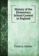 History of the Elementary School Contest in England, Francis Adams 