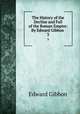 The History of the Decline and Fall of the Roman Empire: By Edward Gibbon .. 3, Edward Gibbon 