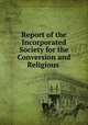 Report of the Incorporated Society for the Conversion and Religious ., Incorporated Society for the Conversion and Religious Instruction and Education of the Negro Slaves in the British West India Islands 