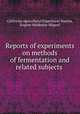 Reports of experiments on methods of fermentation and related subjects ., California Agricultural Experiment Station, Eugene Woldemar Hilgard 