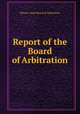 Report of the Board of Arbitration, Illinois. State Board of Arbitration 