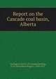 Report on the Cascade coal basin, Alberta, Geological Survey of Canada,Dowling, D. B. (Donaldson Bogart), 1858-1925 