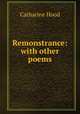 Remonstrance: with other poems, Catharine Hood 