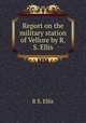 Report on the military station of Vellore by R.S. Ellis., R S. Ellis 