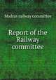 Report of the Railway committee, Madras railway committee 