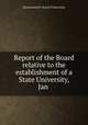 Report of the Board relative to the establishment of a State University, Jan ., Massachusetts. Board of Education 