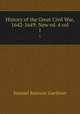 History of the Great Civil War, 1642-1649: New ed. 4 vol.. 1, Samuel Rawson Gardiner 