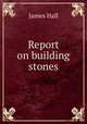 Report on building stones, Hall James 