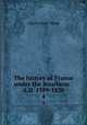 The history of France under the Bourbons : A.D. 1589-1830. 4, Charles Duke Yonge 