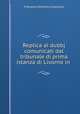 Replica ai dubbj comunicati dal tribunale di prima istanza di Livorno in ., Francesco Domenico Guerrazzi 