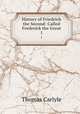 History of Friedrich the Second: Called Frederick the Great. 1, Thomas Carlyle 