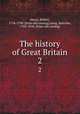 The history of Great Britain. 2, Henry, Robert, 1718-1790. [from old catalog],Laing, Malcolm, 1762-1818. [from old catalog] 