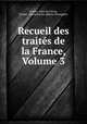 Recueil des traits de la France, Volume 3, 