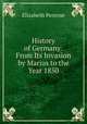 History of Germany: From Its Invasion by Marius to the Year 1850, Elizabeth Penrose 