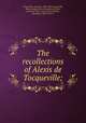 The recollections of Alexis de Tocqueville;, 