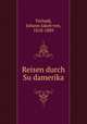 Reisen durch Sudamerika, Tschudi, Johann Jakob von, 1818-1889 