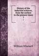 History of the inductive sciences, from the earliest to the present times. 1, William Whewell 