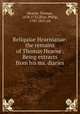 Reliquiae Hearnianae: the remains of Thomas Hearne . Being extracts from his ms. diaries, Hearne, Thomas, 1678-1735,Bliss, Philip, 1787-1857, ed 
