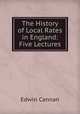 The History of Local Rates in England: Five Lectures, Edwin Cannan 