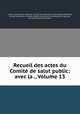 Recueil des actes du Comit de salut public: avec la ., Volume 13, 