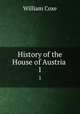 History of the House of Austria .. 1, Coxe, William 