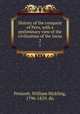 History of the conquest of Peru, with a preliminary view of the civilization of the Incas. 2, Prescott, William Hickling, 1796-1859. dn 