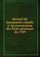 Recueil de documents relatifs a la convocation des Etats generaux de 1789, 