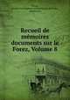 Recueil de mmoires & documents sur le Forez, Volume 8, 