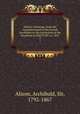 History of Europe, from the commencement of the French revolution to the restoration of the Bourbons in MDCCCXV i.e. 1815. 3, Alison, Archibald, Sir, 1792-1867 