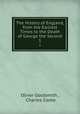 The History of England, from the Earliest Times to the Death of George the Second. 1, Oliver Goldsmith , Charles Coote 