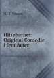 Hittebarnet: Original Comedie i fem Acter, N. T. Bruun 