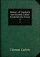 History of Friedrich the Second, Called Frederick the Great. 2, Thomas Carlyle 