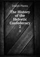 The History of the Helvetic Confederacy. 2, Joseph Planta 