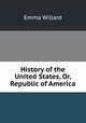 History of the United States, Or, Republic of America, Emma Willard 