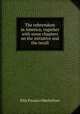 The referendum in America; together with some chapters on the initiative and the recall, Ellis Paxson Oberholtzer 