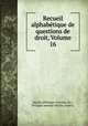 Recueil alphabtique de questions de droit, Volume 16, Merlin (Philippe-Antoine, M.), Philippe Antoine Merlin (comte) 