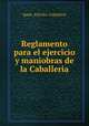 Reglamento para el ejercicio y maniobras de la Caballeria, 