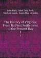 The History of Virginia: From Its First Settlement to the Present Day. 1, John Burk, John Daly Burk, Skelton Jones , Louis Hue Girardin 