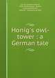 Honig`s owl-tower : a German tale, 