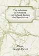 The relations of Vermont to England during the Revolution, Clum, George Victor 