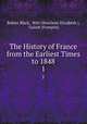 The History of France from the Earliest Times to 1848. 1, 