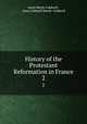 History of the Protestant Reformation in France. 2, Anne Marsh-Caldwell , Anne Caldwell Marsh -Caldwell 