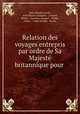 Relation des voyages entrepris par ordre de Sa Majest britannique pour ., John Hawkesworth, John Byron (voyageur. -), Suard, Philip. - Carteret, Samuel. - Wallis, James. - Cook, Joseph. - Banks 