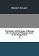 The History of the Reign of George III.: To which is Prefixed, A View of the Progressive .. 6, Robert Bisset 