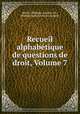 Recueil alphabtique de questions de droit, Volume 7, Merlin (Philippe-Antoine, M.), Philippe Antoine Merlin (comte) 