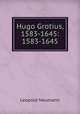 Hugo Grotius, 1583-1645: 1583-1645, Leopold Neumann 