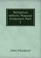 Religious reform: Popular hinduism, Part 1, John Murdoch 