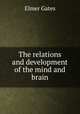 The relations and development of the mind and brain, Elmer Gates 