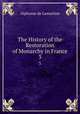 The History of the Restoration of Monarchy in France. 3, Lamartine Alphonse de 
