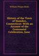 History of the Town of Hamden, Connecticut: With an Account of the Centennial Celebration, June ., William Phipps Blake 